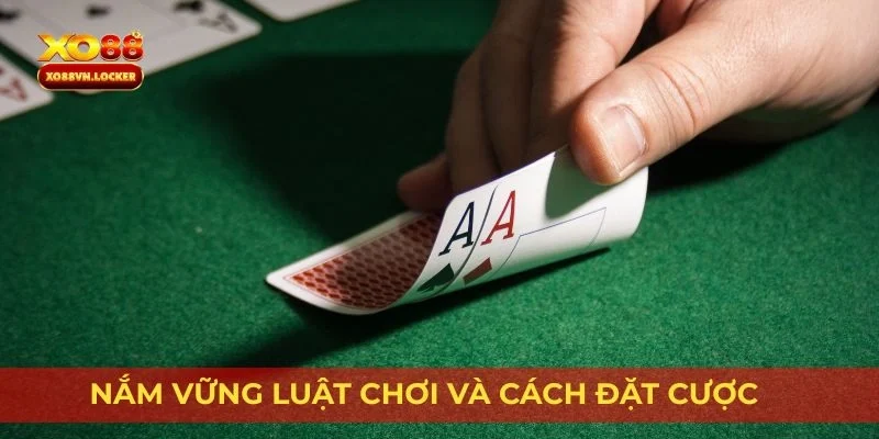 Nắm vững luật chơi và cách đặt cược