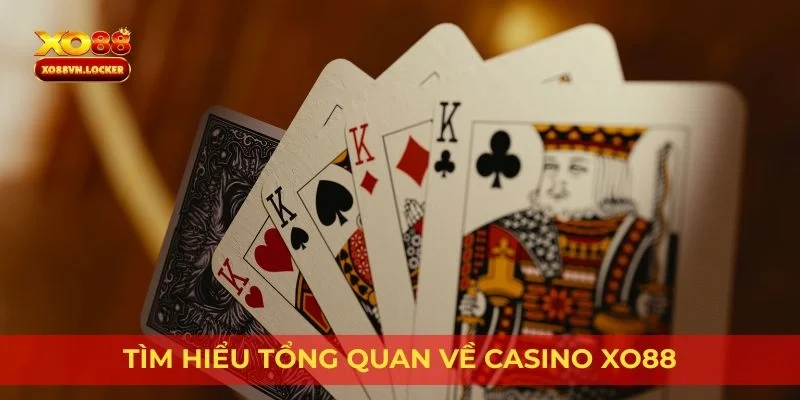Tìm hiểu tổng quan về Casino Xo88