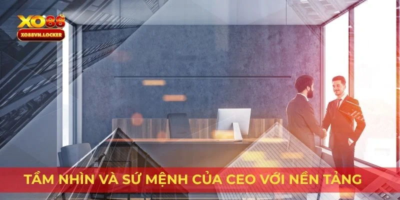 Tầm nhìn và sứ mệnh của CEO với nền tảng