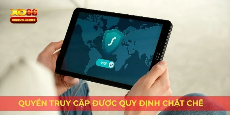 Quyền truy cập được quy định chặt chẽ