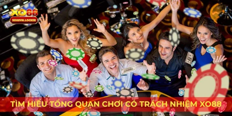 Tìm hiểu tổng quan chơi có trách nhiệm XO88