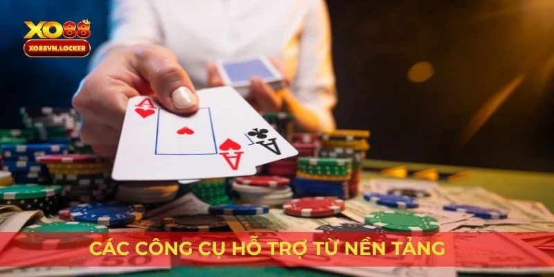Các công cụ hỗ trợ từ nền tảng