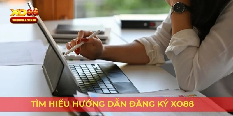 Tìm hiểu hướng dẫn đăng ký Xo88