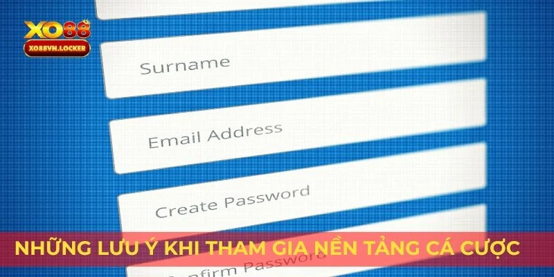 Những lưu ý khi tham gia nền tảng cá cược