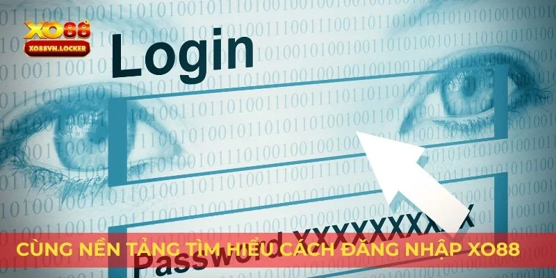 Cùng nền tảng tìm hiểu cách đăng nhập XO88
