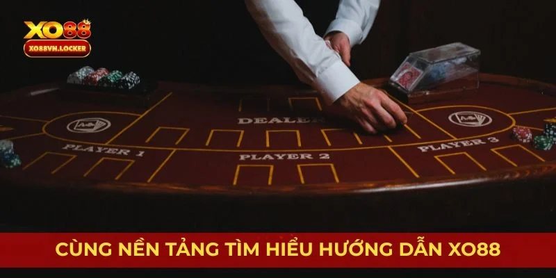 Cùng nền tảng tìm hiểu hướng dẫn Xo88