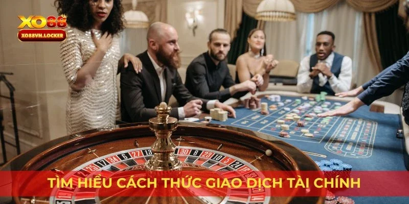 Tìm hiểu cách thức giao dịch tài chính