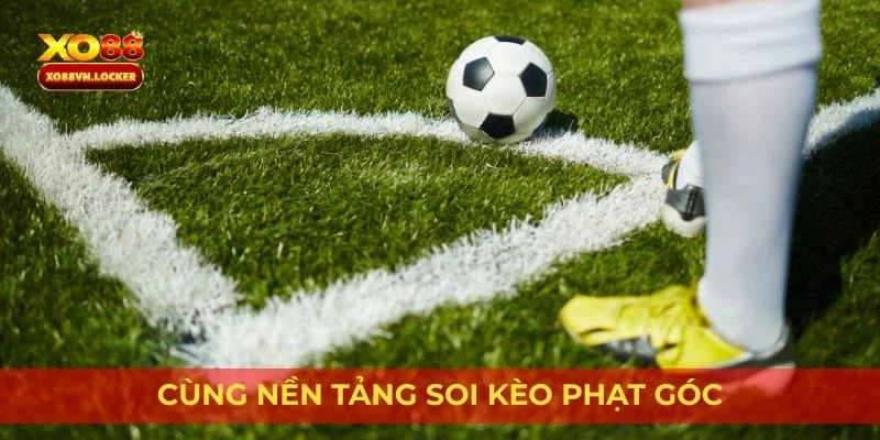 Cùng nền tảng soi kèo phạt góc