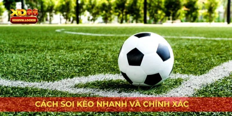 Cách soi kèo nhanh và chính xác