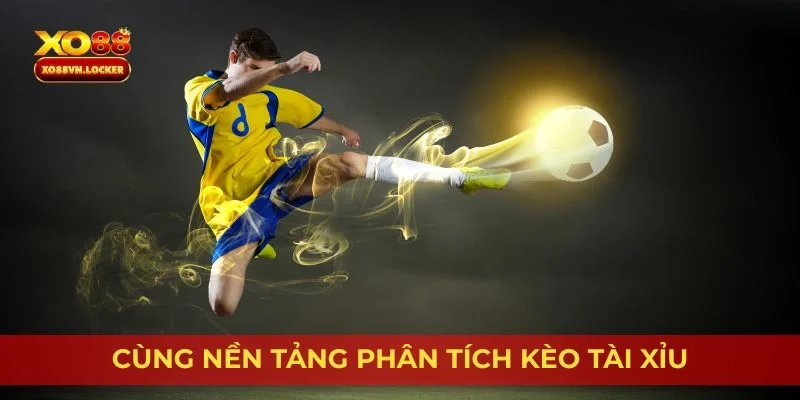 Cùng nền tảng phân tích kèo tài xỉu
