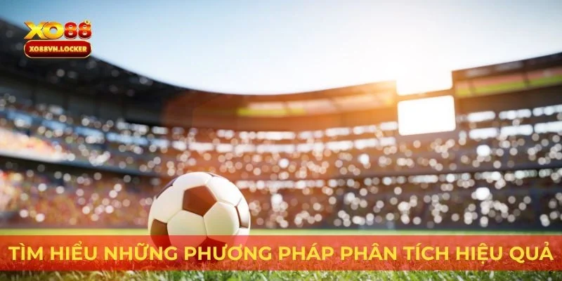 Tìm hiểu những phương pháp phân tích hiệu quả