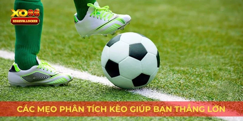 Các mẹo phân tích kèo giúp bạn thắng lớn