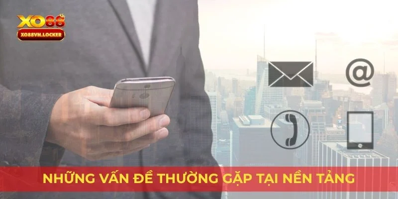Những vấn đề thường gặp tại nền tảng