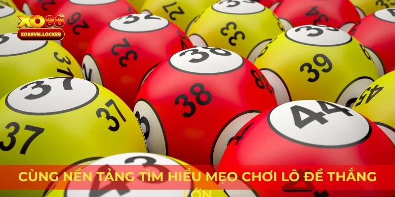 Cùng nền tảng tìm hiểu mẹo chơi lô đề thắng lớn