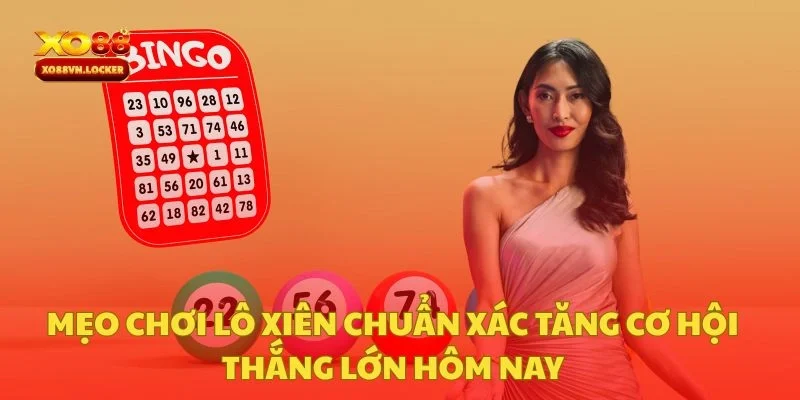 Mẹo Chơi Lô Xiên Chuẩn Xác Tăng Cơ Hội Thắng Lớn Hôm Nay