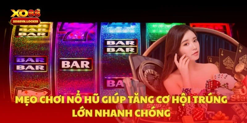 Mẹo Chơi Nổ Hũ Giúp Tăng Cơ Hội Trúng Lớn Nhanh Chóng