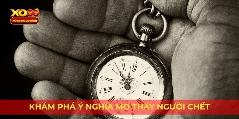 Khám phá ý nghĩa mơ thấy người chết
