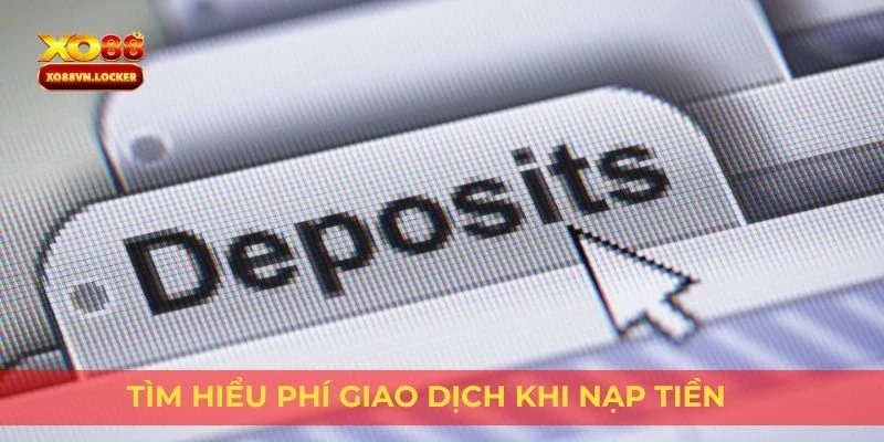 Tìm hiểu phí giao dịch khi nạp tiền