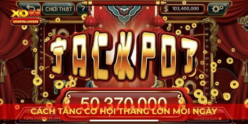 Cách tăng cơ hội thắng lớn mỗi ngày