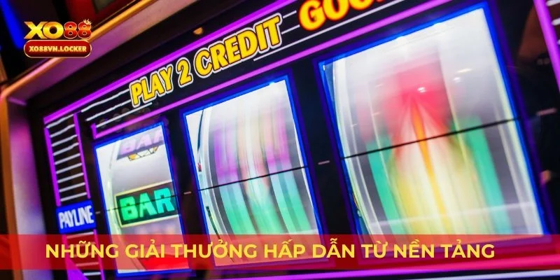 Những giải thưởng hấp dẫn từ nền tảng