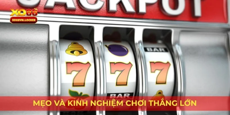 Mẹo và kinh nghiệm chơi thắng lớn