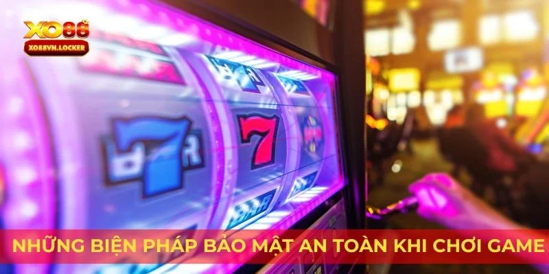 Những biện pháp bảo mật an toàn khi chơi game