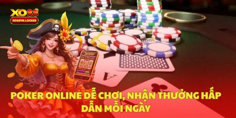 Poker Online Dễ Chơi, Nhận Thưởng Hấp Dẫn Mỗi Ngày
