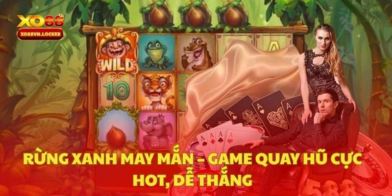 Rừng Xanh May Mắn – Game Quay Hũ Cực Hot, Dễ Thắng