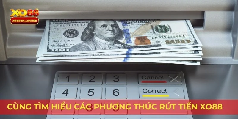 Cùng tìm hiểu các phương thức rút tiền XO88