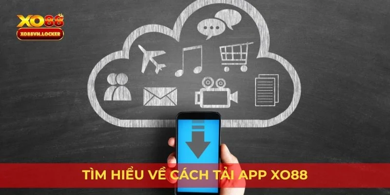 Tìm hiểu về cách tải app XO88