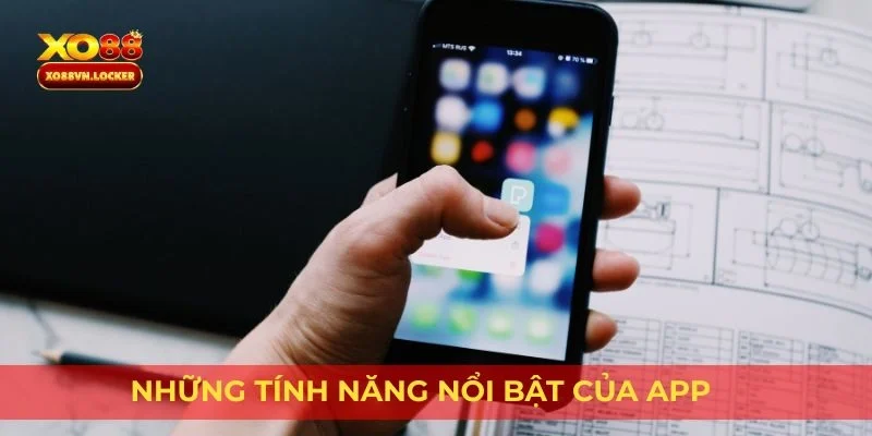 Những tính năng nổi bật của app