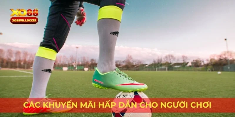 Các khuyến mãi hấp dẫn cho người chơi