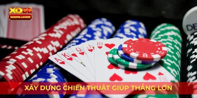 Xây dựng chiến thuật giúp thắng lớn