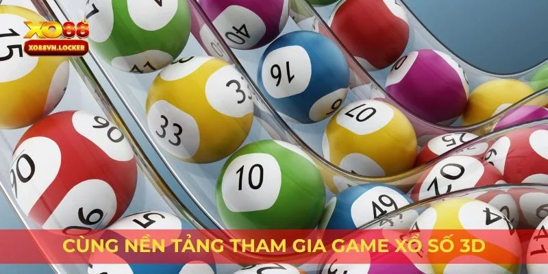 Cùng nền tảng tham gia game xổ số 3D