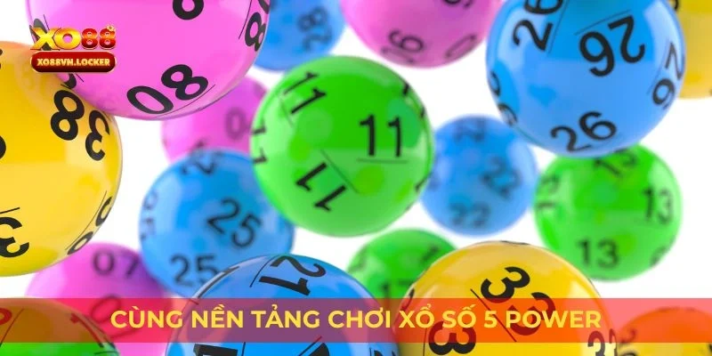 Cùng nền tảng chơi xổ số 5 Power
