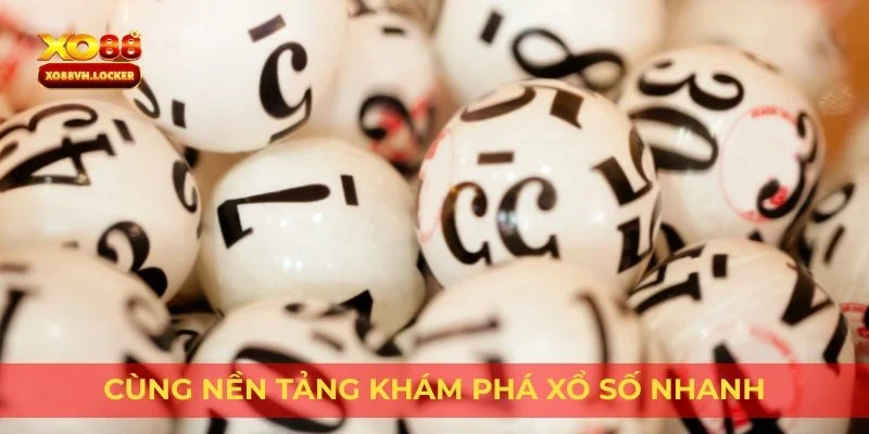 Cùng nền tảng khám phá xổ số nhanh