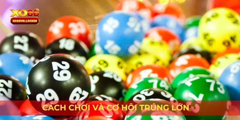Cách chơi và cơ hội trúng lớn